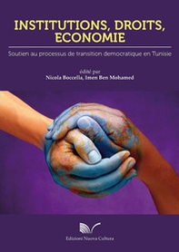 Institutions, droits, economie. Soutien au processus de transition democratique en Tunisie - Librerie.coop