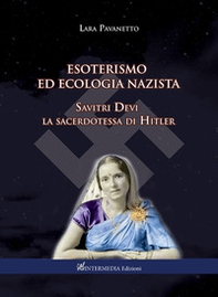 Esoterismo ed ecologia nazista. Savitri Devi sacerdotessa di Hitler - Librerie.coop Esoterismo ed ecologia nazista. Savitri Devi sacerdotessa di Hitler - Librerie.coop