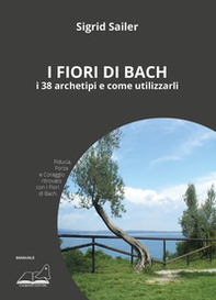 Fiori di Bach. I 38 archetipi e come utilizzarli - Librerie.coop