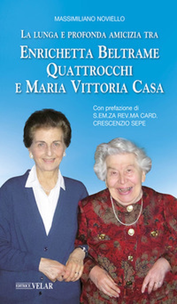 La lunga e profonda amicizia tra Enrichetta Beltrame Quattrocchi e Maria Vittoria Casa - Librerie.coop La lunga e profonda amicizia tra Enrichetta Beltrame Quattrocchi e Maria Vittoria Casa - Librerie.coop
