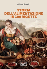 Storia dell'alimentazione in 100 ricette - Librerie.coop