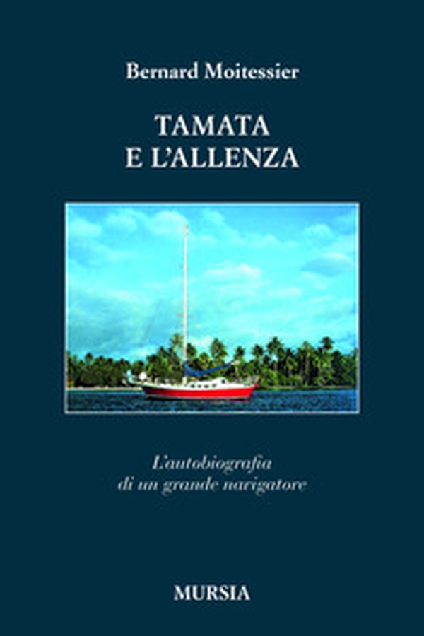 Tamata e l'Alleanza. L'autobiografia di un grande navigatore - Librerie.coop