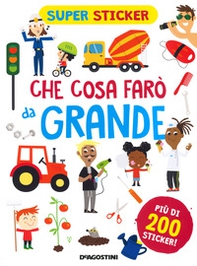 Che cosa farò da grande. Super sticker - Librerie.coop