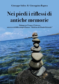 Nei piedi i riflessi di antiche memorie. Dialogo tra l'uomo e l'universo attraverso la riflessologia plantare "medicina del mondo Orientale" - Librerie.coop