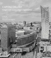 Capitali dell'Est. Indagini sullo spazio urbano post-socialista - Librerie.coop