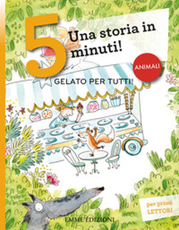 Gelato per tutti! Una storia in 5 minuti! - Librerie.coop Gelato per tutti! Una storia in 5 minuti! - Librerie.coop