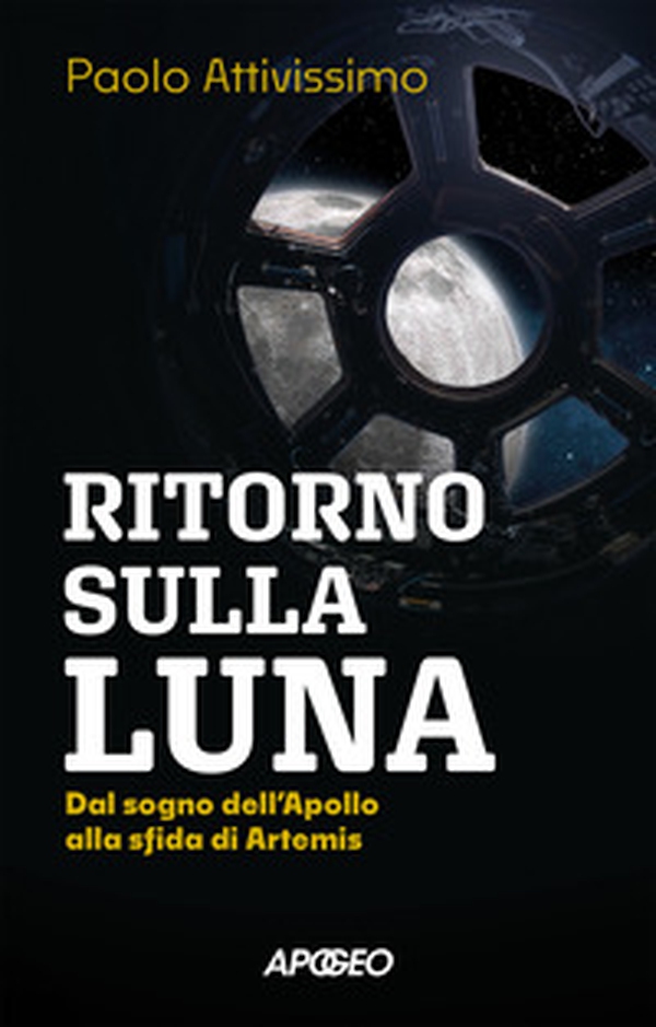 Ritorno sulla luna. Dal sogno dell'Apollo alla sfida di Artemis - Librerie.coop