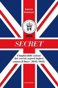 Secret. L'implacabile azione dei servizi segreti inglesi contro il Duce (1943-1945) - Librerie.coop