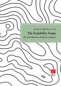 The scalability game. Per un'architettura d'impresa evolutiva - Librerie.coop