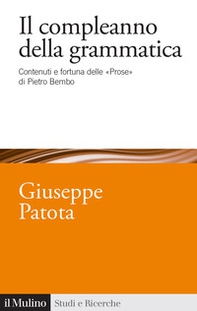 Il compleanno della grammatica. Contenuti e fortuna delle «Prose» di Pietro Bembo - Librerie.coop