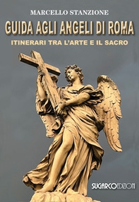 Guida agli angeli di Roma. Itinerari tra l'arte e il sacro - Librerie.coop