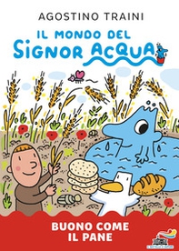 Buono come il pane. Il mondo del Signor Acqua - Librerie.coop
