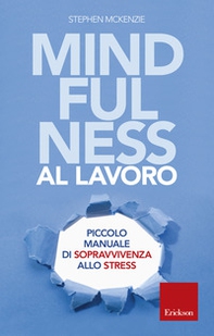 Mindfulness al lavoro. Piccolo manuale di sopravvivenza allo stress - Librerie.coop