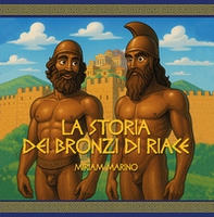 La storia dei Bronzi di Riace. Un viaggio nel mito con occhi da bambino - Librerie.coop