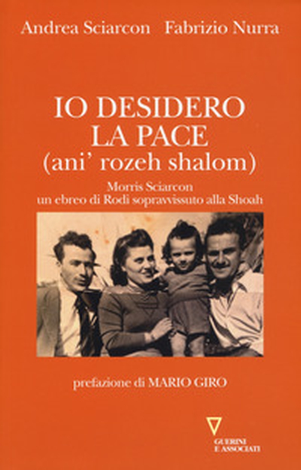 Io desidero la pace (anì' rozeh shalom). Morris Sciarcon, ebreo di Rodi sopravvissuto alla Shoah - Librerie.coop Io desidero la pace (anì' rozeh shalom). Morris Sciarcon, ebreo di Rodi sopravvissuto alla Shoah - Librerie.coop