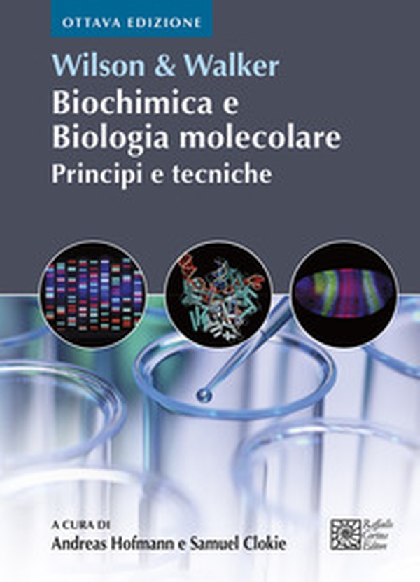 Wilson & Walker. Biochimica e biologia molecolare. Principi e tecniche - Librerie.coop Wilson & Walker. Biochimica e biologia molecolare. Principi e tecniche - Librerie.coop