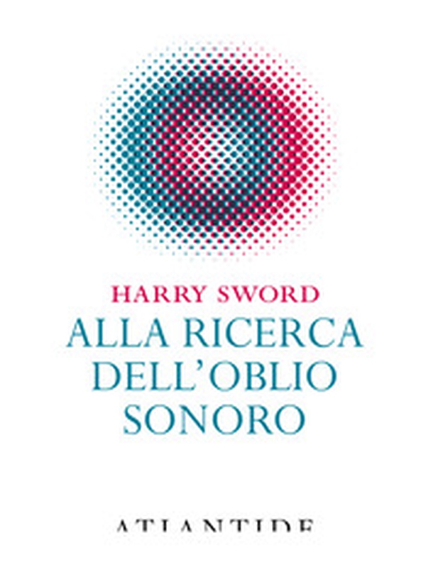 Alla ricerca dell'oblio sonoro - Librerie.coop Alla ricerca dell'oblio sonoro - Librerie.coop