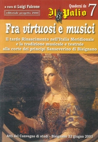 Fra virtuosi e musici. Il tardo Rinascimento nell'Italia meridionale e la tradizione musicale e teatrale alla corte dei principi Sanseverino di Bisignano - Librerie.coop