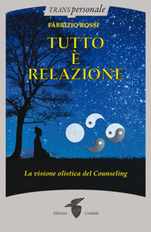 Tutto è relazione. Un'introduzione al counseling umanistico e transpersonale - Librerie.coop Tutto è relazione. Un'introduzione al counseling umanistico e transpersonale - Librerie.coop