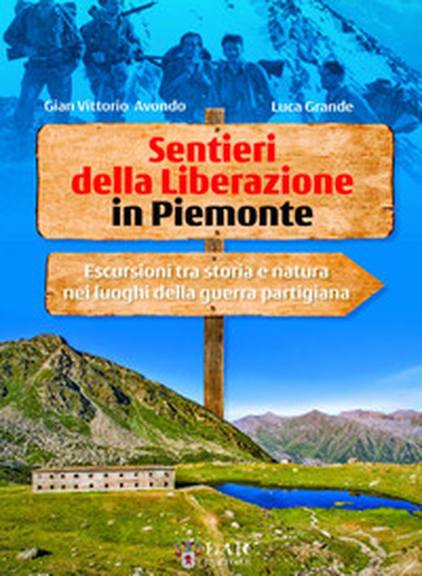 Sentieri della Liberazione in Piemonte. Escursioni tra storia e natura nei luoghi della guerra partigiana - Librerie.coop Sentieri della Liberazione in Piemonte. Escursioni tra storia e natura nei luoghi della guerra partigiana - Librerie.coop