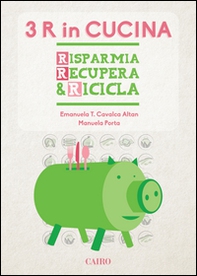 Le tre R in cucina. Risparmia recupera & ricicla - Librerie.coop Le tre R in cucina. Risparmia recupera & ricicla - Librerie.coop