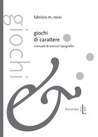 Giochi di carattere. Manuale di esercizi tipografici - Librerie.coop