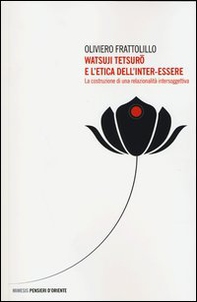Watsuji Tetsuro e l'etica dell'inter-essere. La costruzione di una relazionalità intersoggettiva - Librerie.coop Watsuji Tetsuro e l'etica dell'inter-essere. La costruzione di una relazionalità intersoggettiva - Librerie.coop