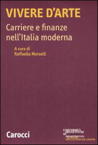 Vivere d'arte. Carriere e finanze nell'Italia moderna - Librerie.coop