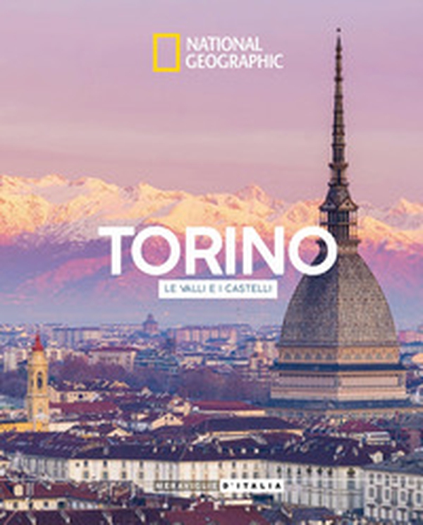 Torino, le valli e i castelli. Meraviglie d'Italia - Librerie.coop