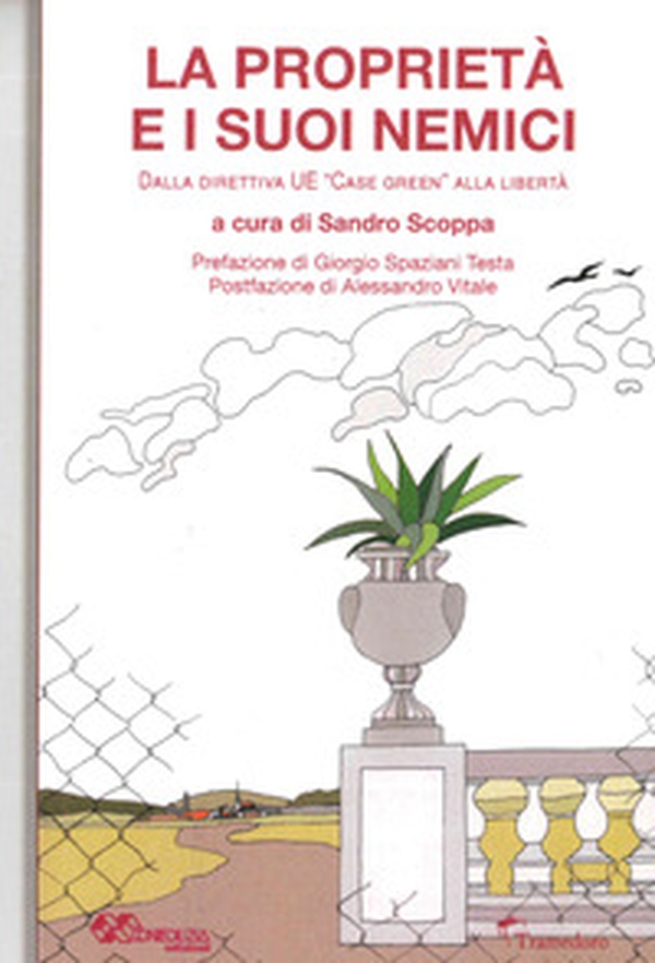 La proprietà e i suoi nemici. Dalla direttiva UE «Case green» alla libertà - Librerie.coop La proprietà e i suoi nemici. Dalla direttiva UE «Case green» alla libertà - Librerie.coop