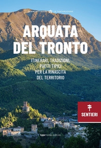 Arquata del Tronto. Itinerari, tradizioni, piatti tipici: la rinascita del territorio - Librerie.coop