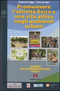 Promuovere l'attività fisica e una vita attiva negli ambienti urbani. Il ruolo delle amministrazioni locali - Librerie.coop