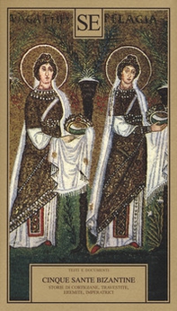 Cinque sante bizantine. Storie di cortigiane, travestite, eremite, imperatrici - Librerie.coop