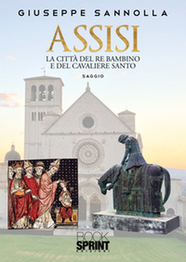 Assisi. La città del re bambino e del cavaliere santo - Librerie.coop Assisi. La città del re bambino e del cavaliere santo - Librerie.coop