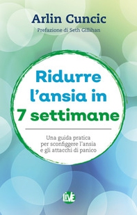 Ridurre l'ansia in 7 settimane. Una guida pratica per sconfiggere l'ansia e gli attacchi di panico - Librerie.coop