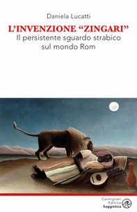 L'invenzione zingari. Il persistente sguardo strabico sul mondo Rom - Librerie.coop