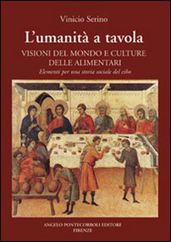 L'umanità a tavola. Visioni del mondo e culture alimentari. Elementi per una storia sociale del cibo - Librerie.coop