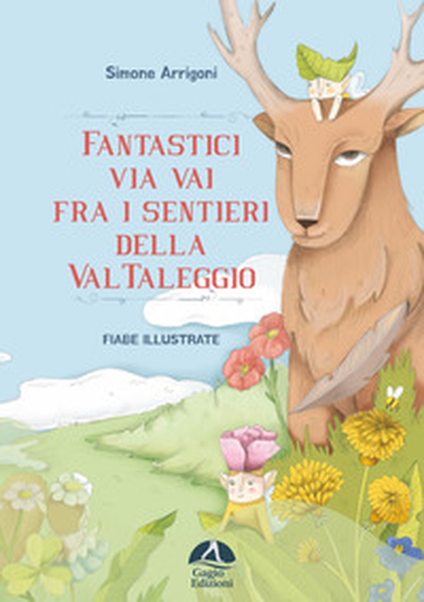 Fantastici via vai fra i sentieri della Val Taleggio - Librerie.coop Fantastici via vai fra i sentieri della Val Taleggio - Librerie.coop