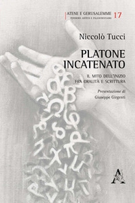 Platone incatenato. Il mito dell'inizio fra oralità e scrittura - Librerie.coop