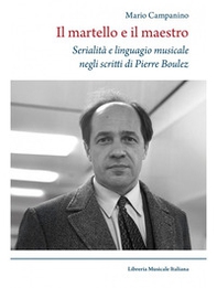 Il martello e il maestro Serialità e linguaggio musicale negli scritti di Pierre Boulez - Librerie.coop Il martello e il maestro Serialità e linguaggio musicale negli scritti di Pierre Boulez - Librerie.coop