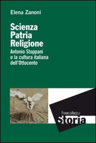 Scienza, patria e religione. Antonio Stoppani e la cultura italiana dell'Ottocento - Librerie.coop