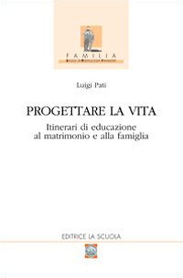 Progettare la vita. Itinerari di educazione al matrimonio e alla famiglia - Librerie.coop Progettare la vita. Itinerari di educazione al matrimonio e alla famiglia - Librerie.coop