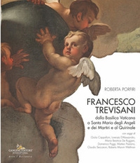 Francesco Trevisani. Dalla Basilica Vaticana a Santa Maria degli Angeli e dei Martiri e al Quirinale - Librerie.coop
