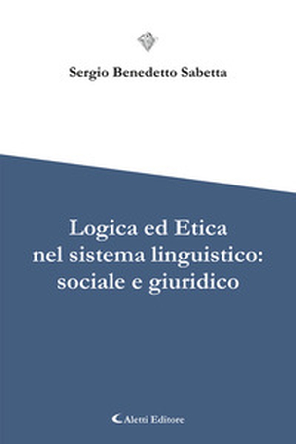 Logica ed etica nel sistema linguistico: sociale e giuridico - Librerie.coop Logica ed etica nel sistema linguistico: sociale e giuridico - Librerie.coop