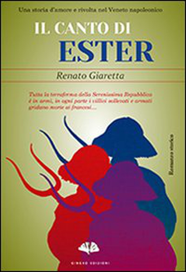 Il canto di Ester. Una storia d'amore e rivolta nel Veneto napoleonico - Librerie.coop Il canto di Ester. Una storia d'amore e rivolta nel Veneto napoleonico - Librerie.coop