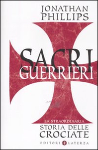 Sacri guerrieri. La straordinaria storia delle crociate - Librerie.coop