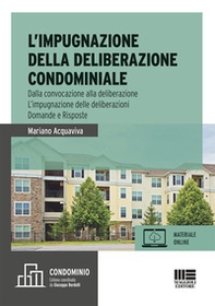 L'impugnazione della deliberazione condominiale. Dalla convocazione alla deliberazione. L'impugnazione delle deliberazioni. Domande e risposte - Librerie.coop