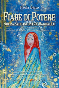 Fiabe di potere. Sherazade incontra Barbablù. Psicofiaba e fantacoscienza per guarire le nostre immagini interiori - Librerie.coop