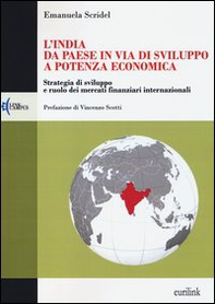 L'India: da paese in via di sviluppo a potenza economica. Strategia di sviluppo e ruolo dei mercati finanziari internazionali - Librerie.coop