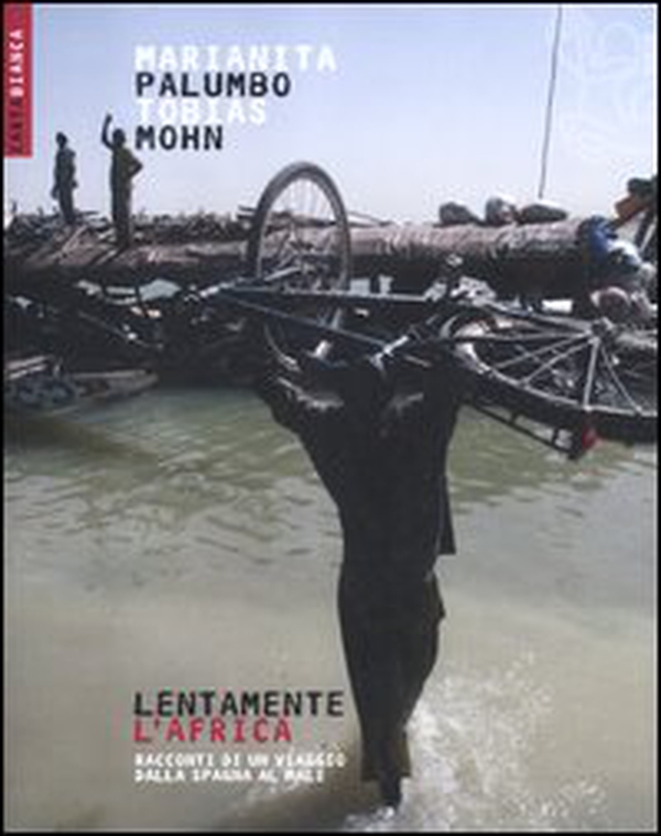 Lentamente l'Africa. Racconti di un viaggio dalla Spagna al Mali - Librerie.coop Lentamente l'Africa. Racconti di un viaggio dalla Spagna al Mali - Librerie.coop